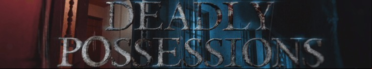 Deadly Possessions